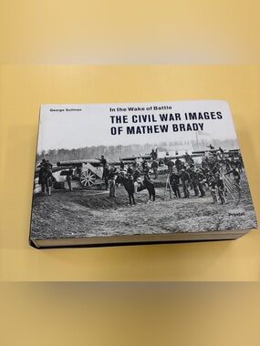 In the Wake of Battle- Civil War Images of Matthew Brady by George Sullivan Book